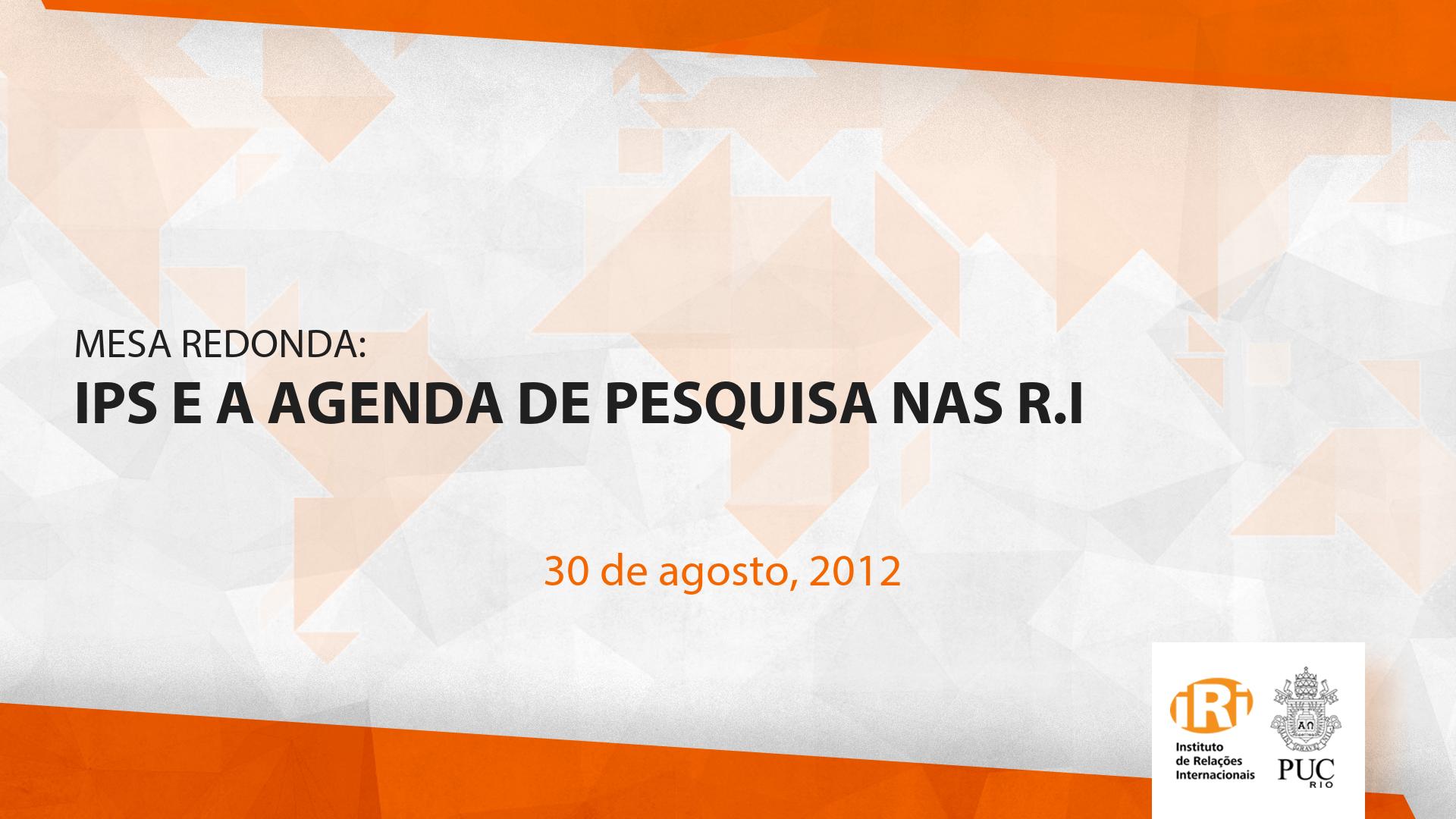 Mesa Redonda: IPS e a agenda de pesquisa nas R.I