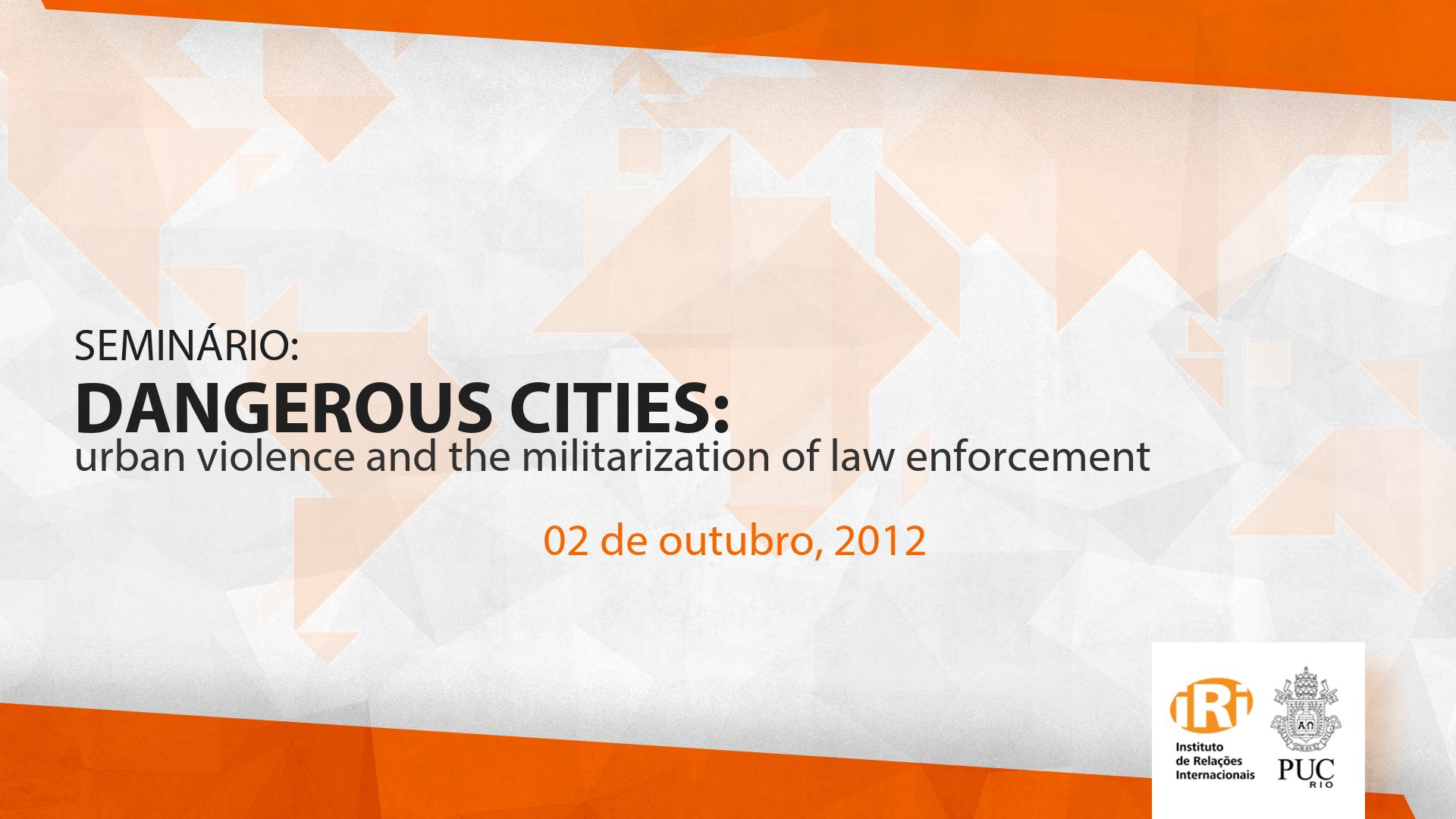 Dangerous Cities: Urban Violence and the Militarization of Law Enforcement