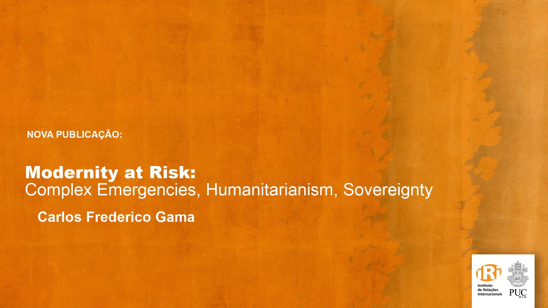 Modernity at Risk: Complex Emergencies, Humanitarianism, Sovereignty