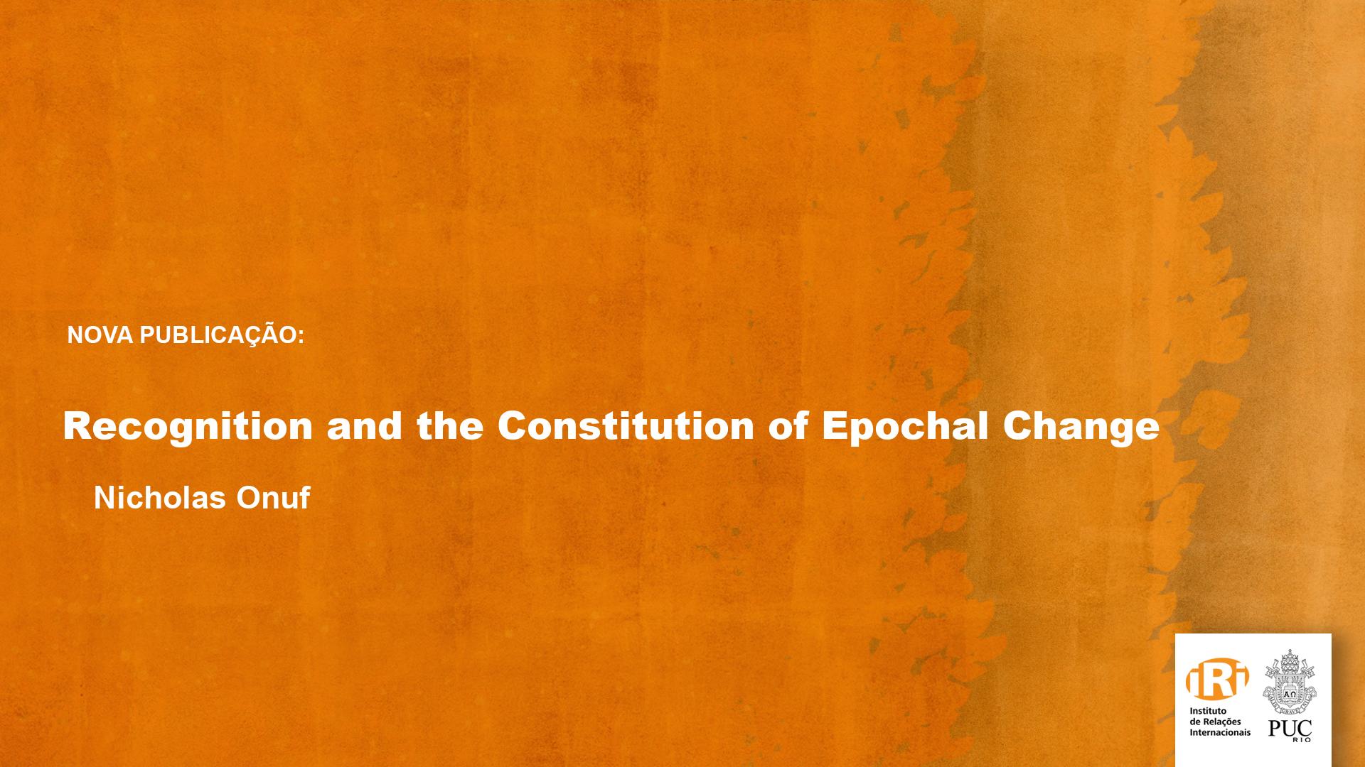 Recognition and the constitution of epochal change