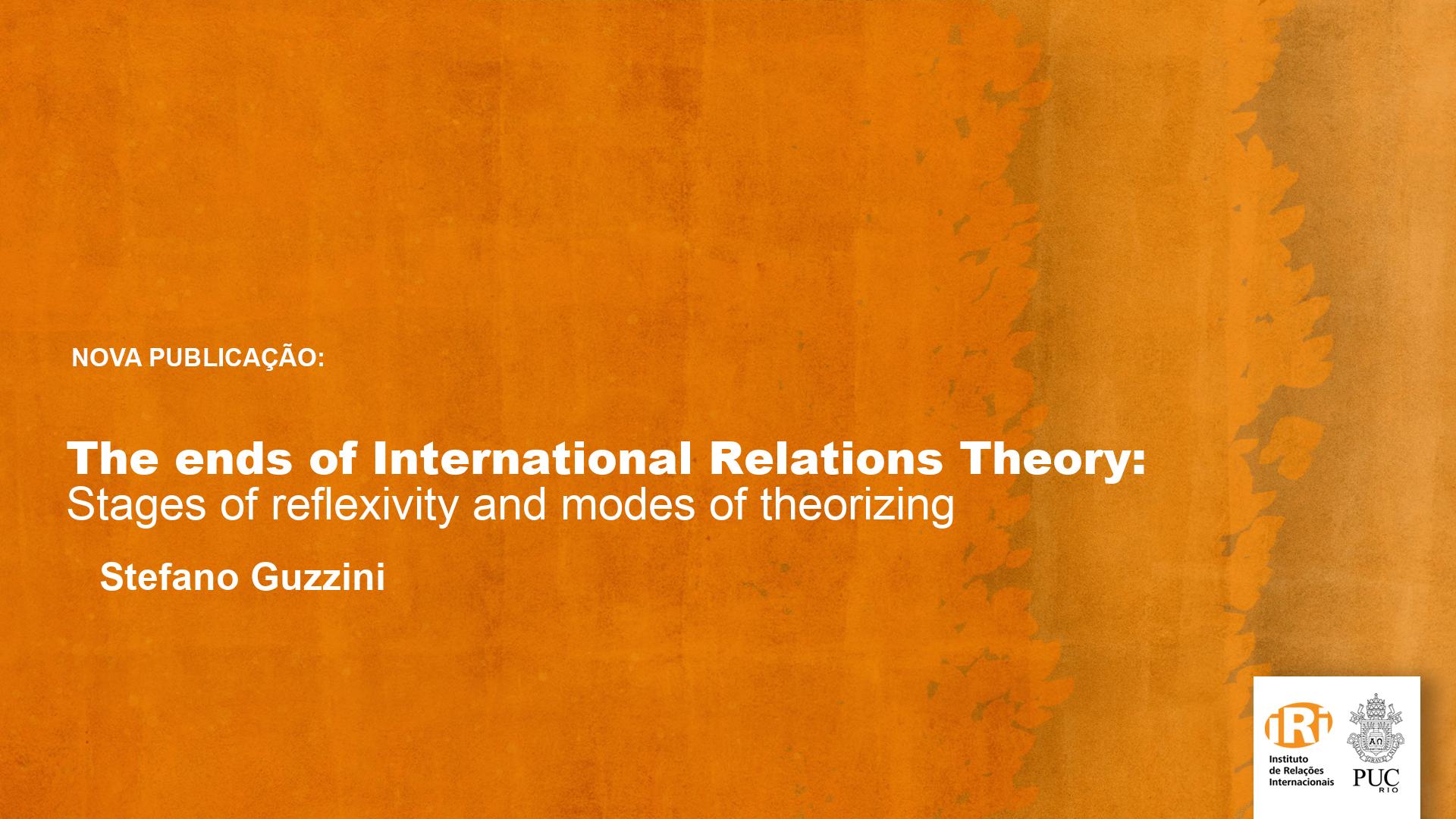 The ends of International Relations Theory: Stages of reflexivity and modes of theorizing