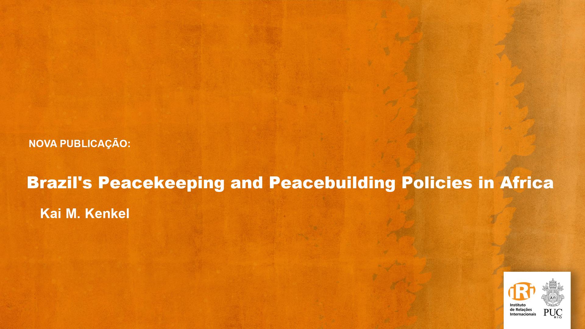 Brazil’s Peacekeeping and Peacebuilding Policies in Africa