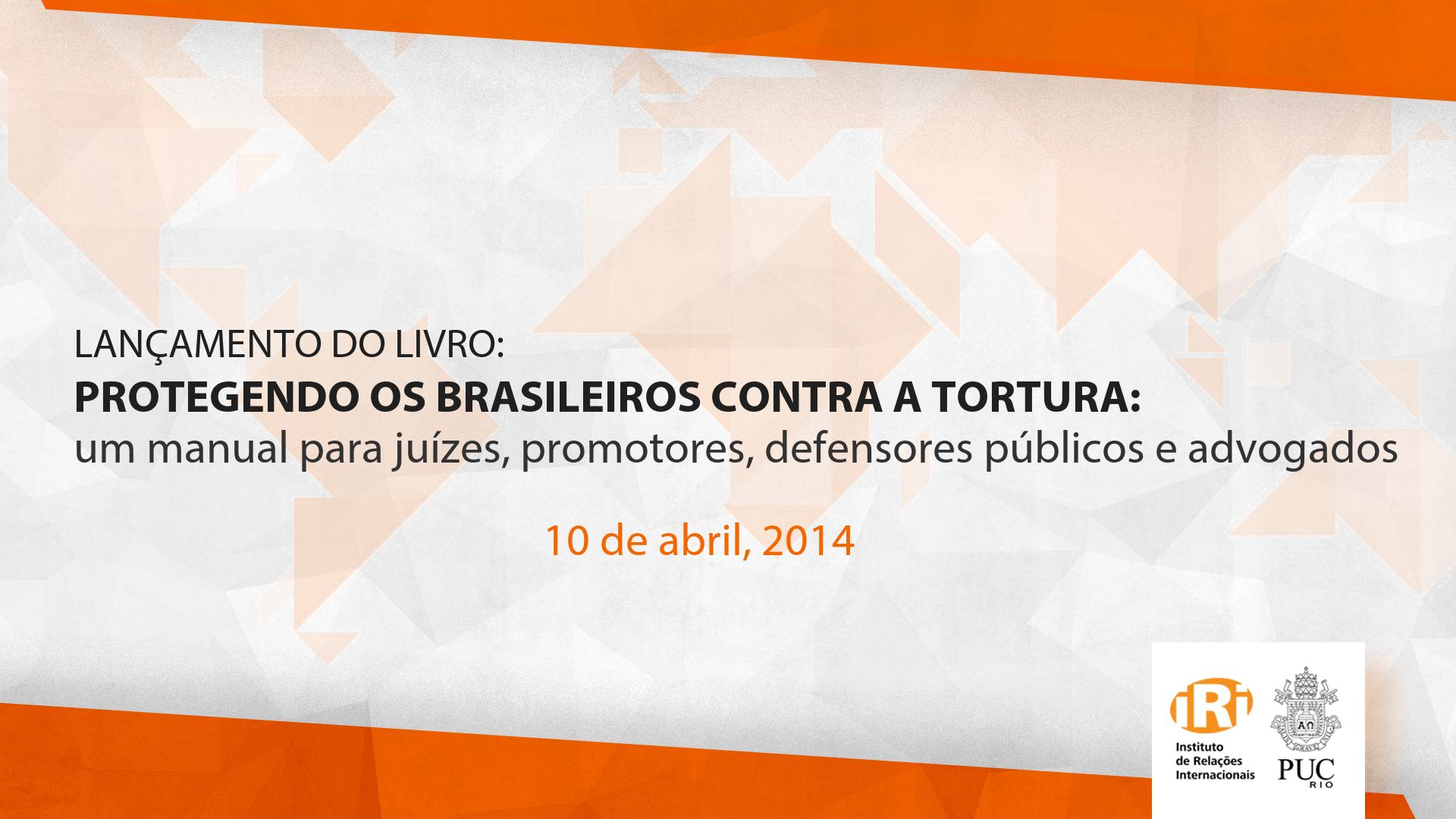 Lançamento do livro “Protegendo os Brasileiros Contra a Tortura – Um Manual para juízes, promotores, defensores públicos e advogados”