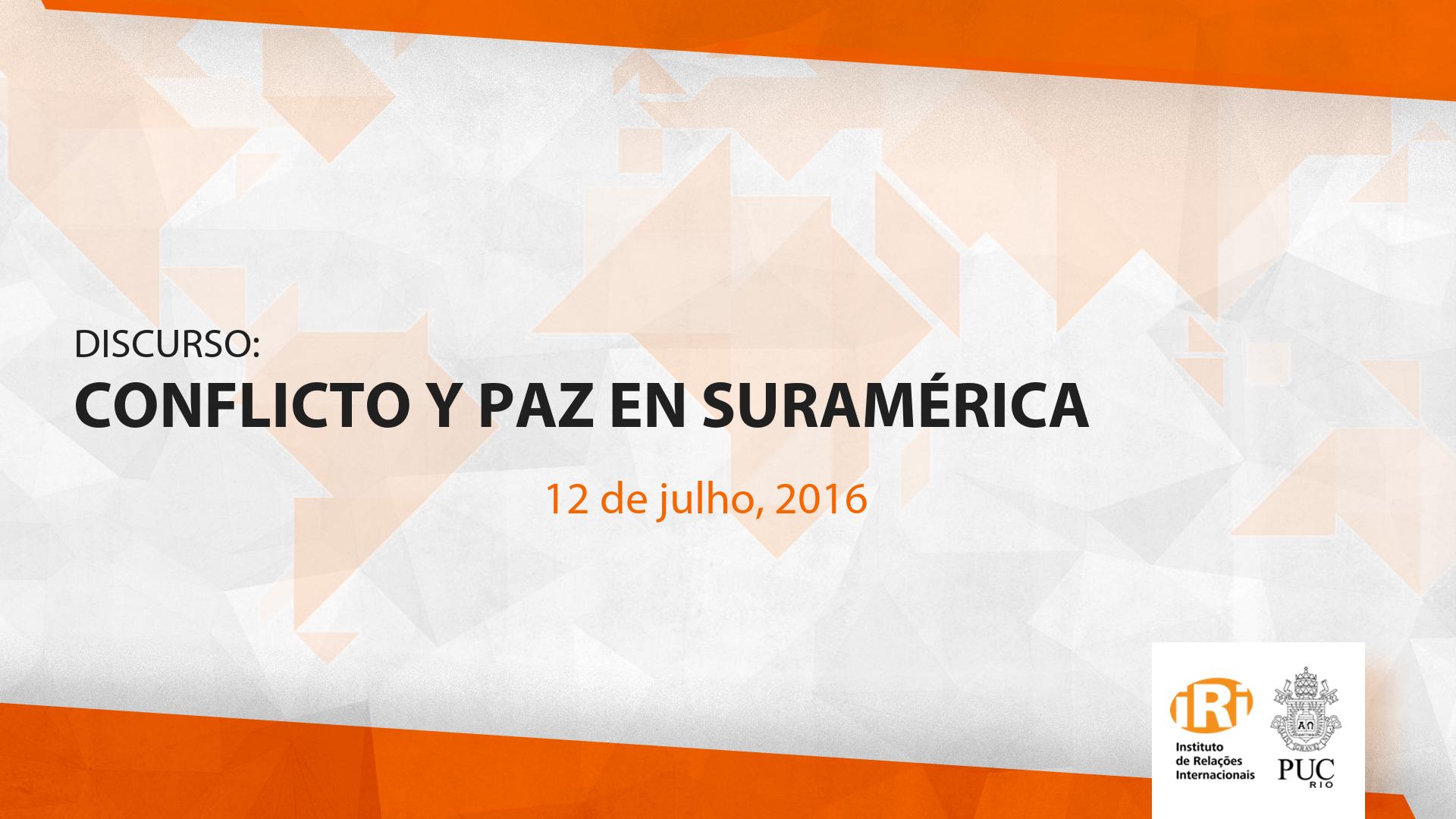 Discurso: Conflicto y Paz en Suramérica