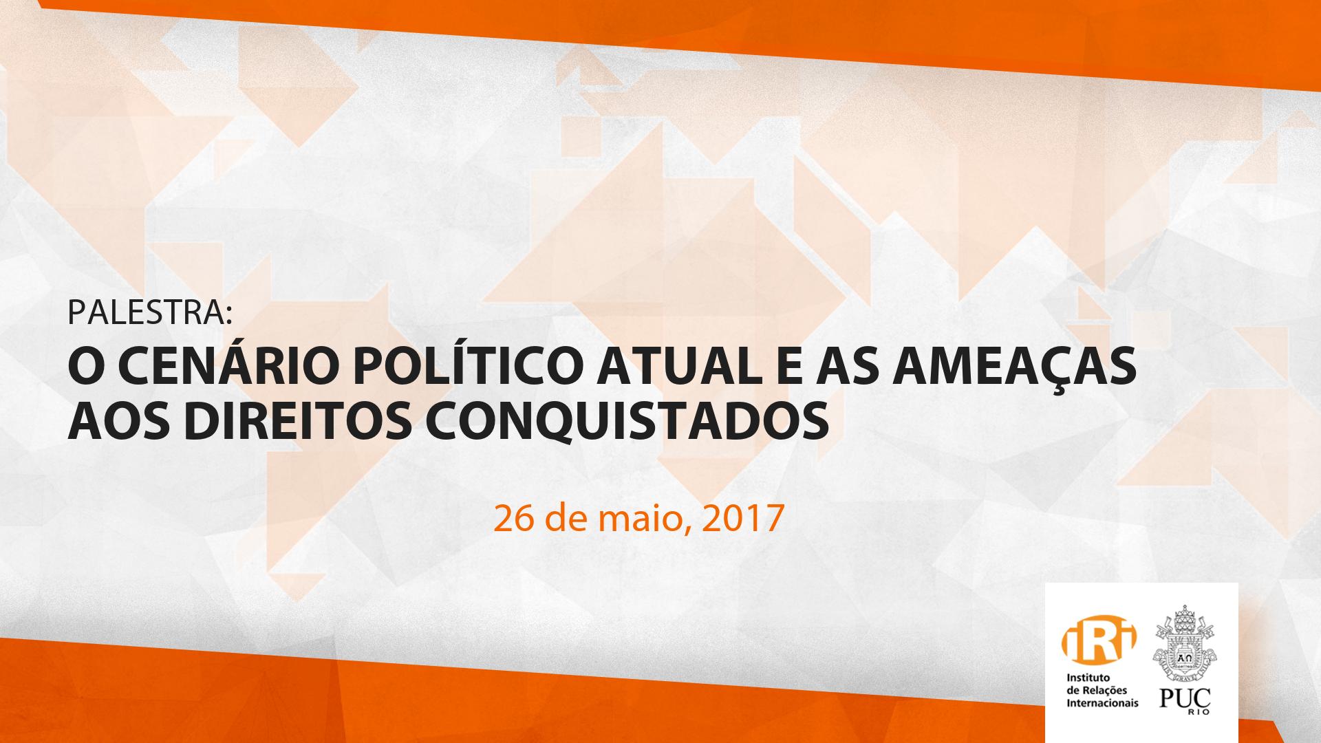 O Cenário Político Atual e as Ameaças aos Direitos Conquistados