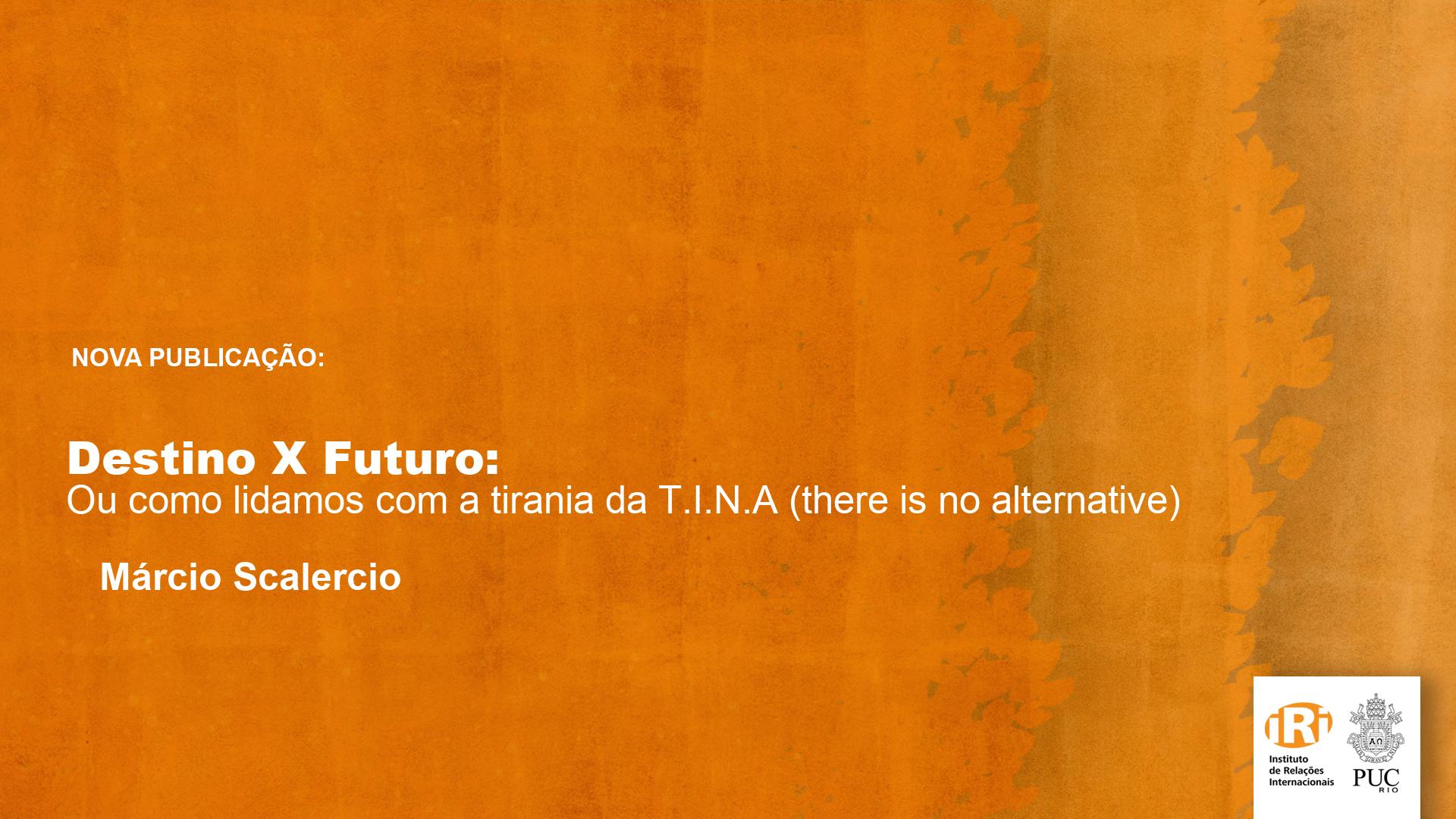 Destino X Futuro: Ou como lidamos com a tirania da T.I.N.A (there is no alternative)