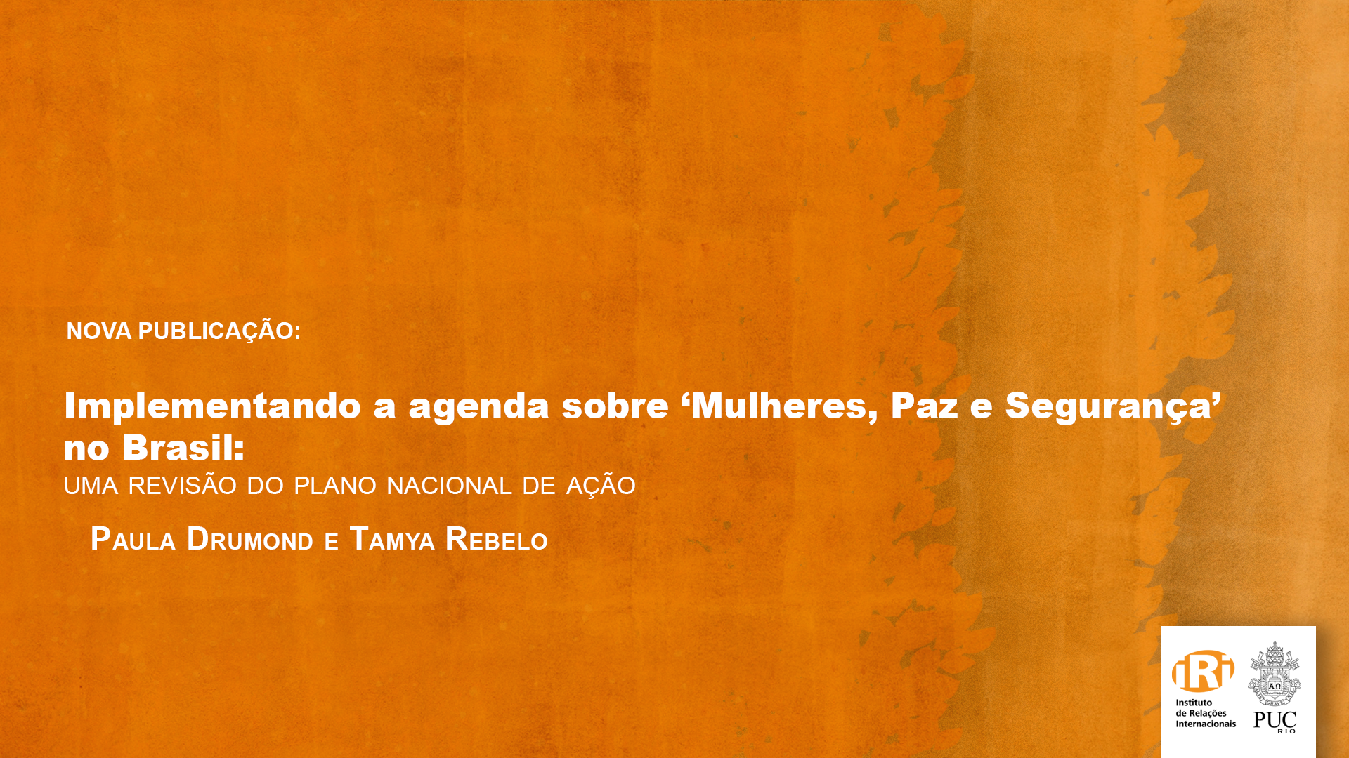 Implementando a agenda sobre ‘Mulheres, Paz e Segurança’ no Brasil: uma revisão do Plano Nacional de Ação