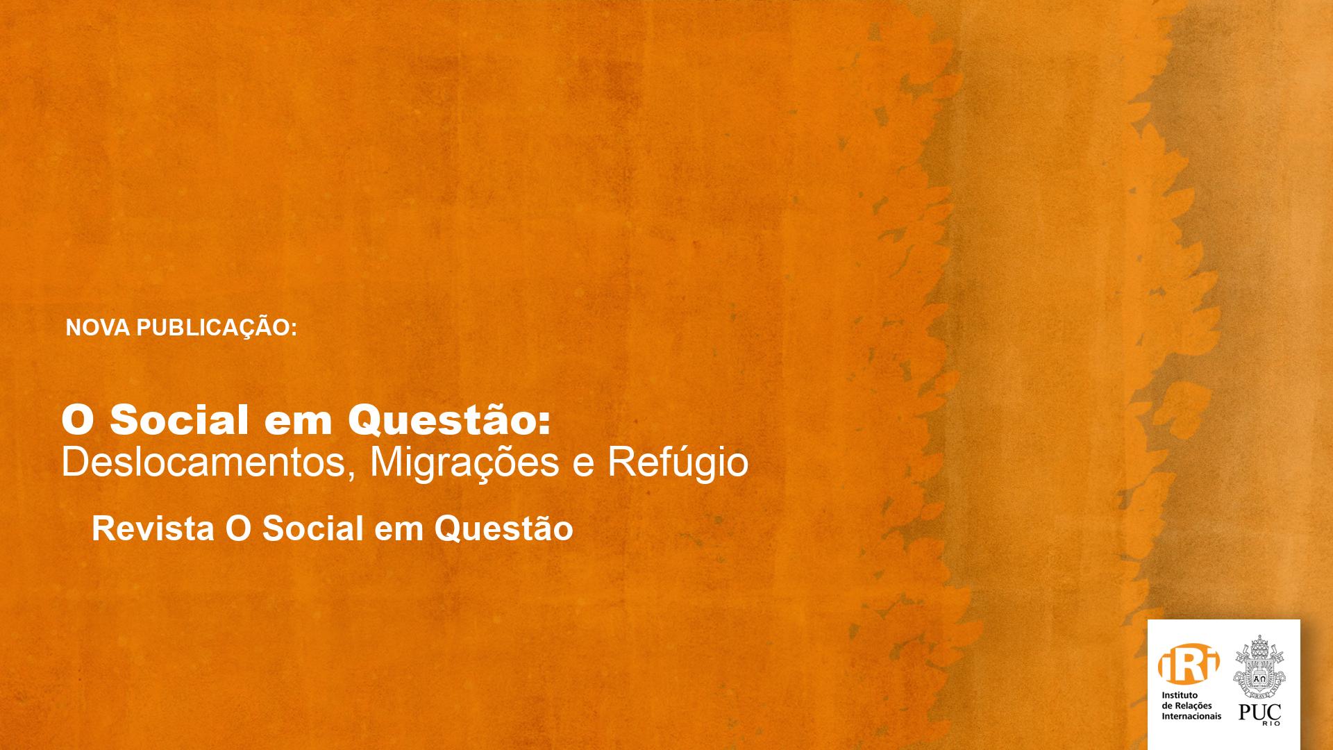 O Social em Questão: Deslocamentos, Migrações e Refúgio