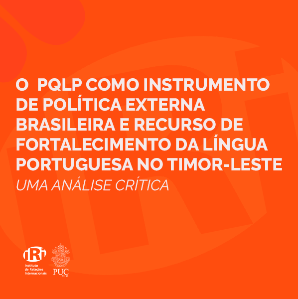 O Programa de Qualificação Docente e Ensino de Língua Portuguesa (PQLP) como instrumento de Política Externa Brasileira e recurso de fortalecimento da língua portuguesa no Timor-Leste: uma análise crítica
