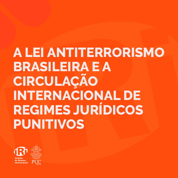 A Lei Antiterrorismo brasileira e a circulação internacional de regimes jurídicos punitivos