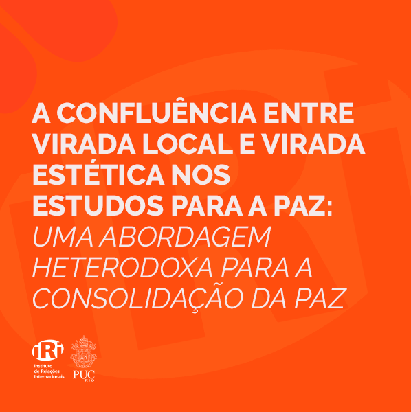 A confluência entre virada local e virada estética nos Estudos para a Paz: uma abordagem heterodoxa para a Consolidação da Paz