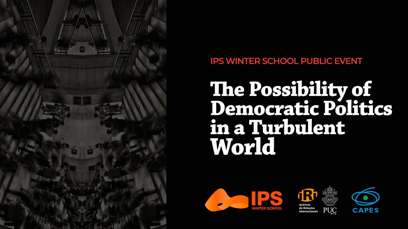 Evento Público da IPS Winter School: “The Possibility of Democratic Politics In A Turbulent World”