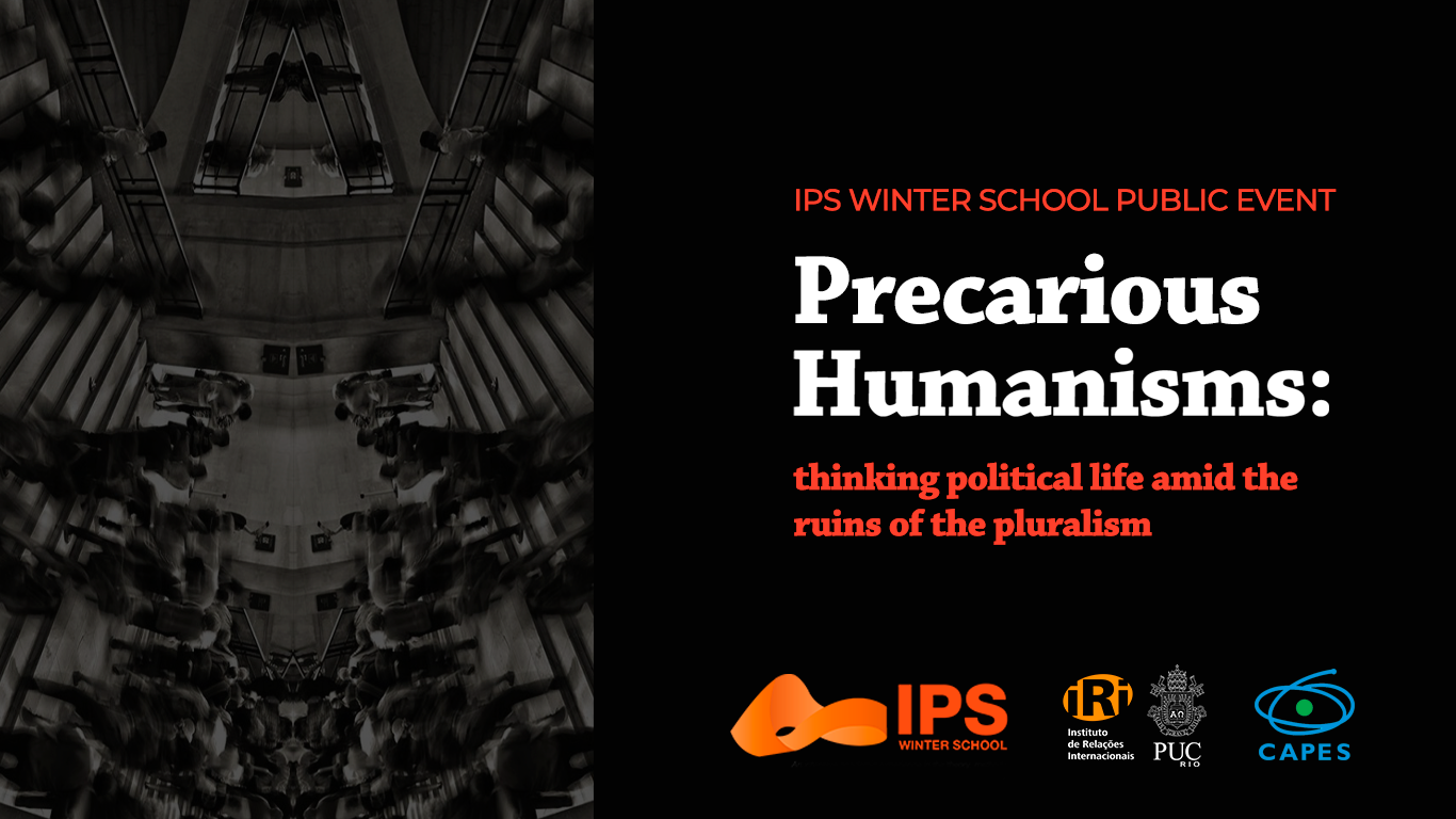 Evento Público da IPS Winter School: “Precarious Humanisms: thinking political life amid the ruins of pluralism”