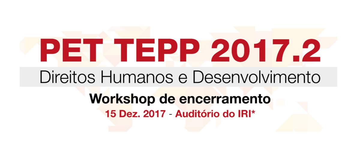 Workshop de encerramento PET TEPP 2017.2: Direitos Humanos e Desenvolvimento