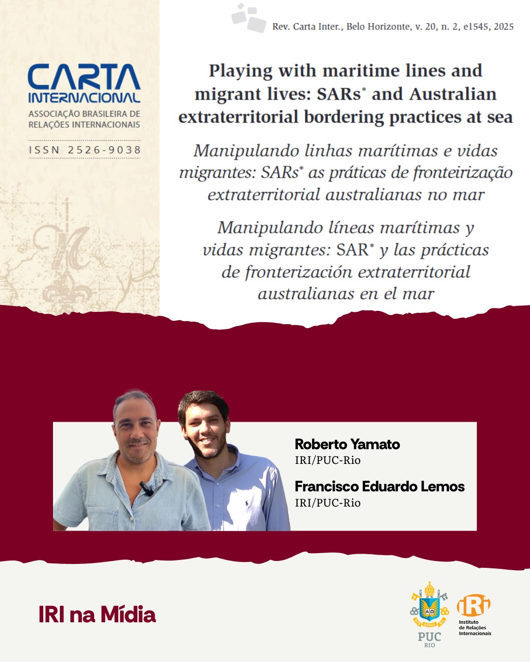 O professor do IRI/PUC-Rio, Roberto Yamato, e o pesquisador de pós-doutorado (FAPERJ) Francisco Eduardo Lemos Matos, publicaram o artigo:“Playing with maritime lines and migrant lives: SARs and Australian extraterritorial bordering practices at sea”