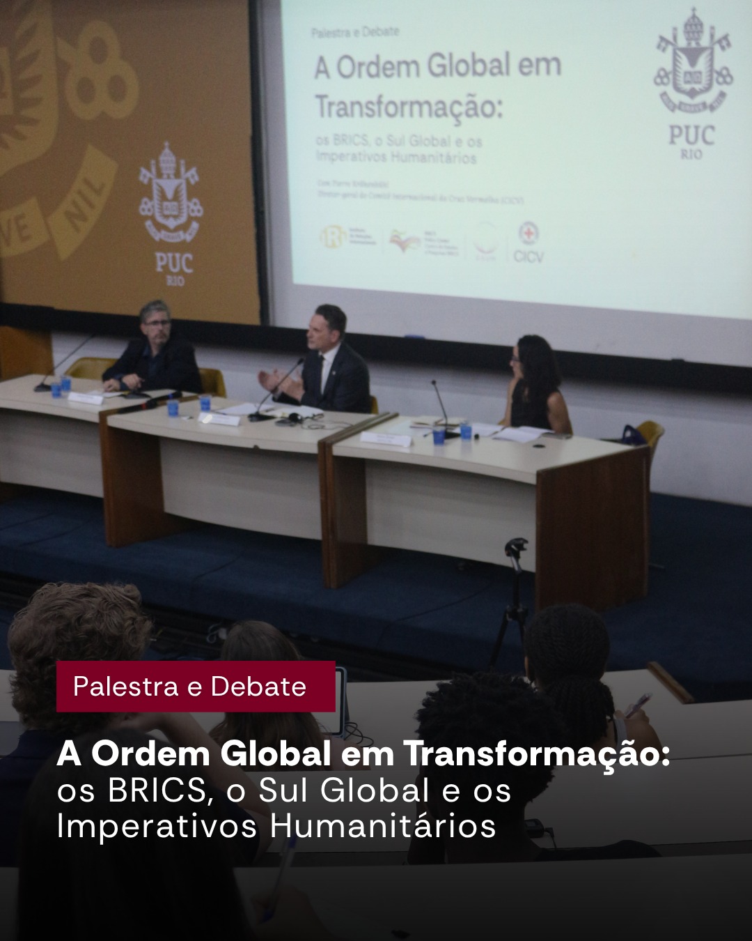 O BPC/PUC-Rio e o IRI/ PUC-Rio, em parceria com o Comitê Internacional da Cruz Vermelha realizou o evento “A Ordem Global em Evolução: BRICS, o Sul Global e os Imperativos Humanitários”